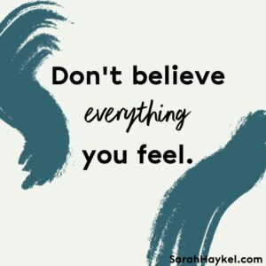 sarah-haykel-life-coaching-quotes-don't-believe-everything-you-feel