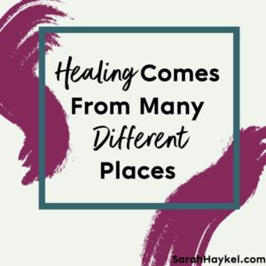 sarah-haykel-life-coaching-quotes-healing-comes-from-different-places