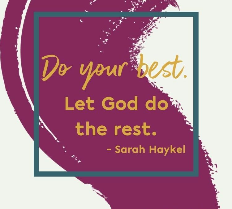 Do your best.  Let God do the rest.