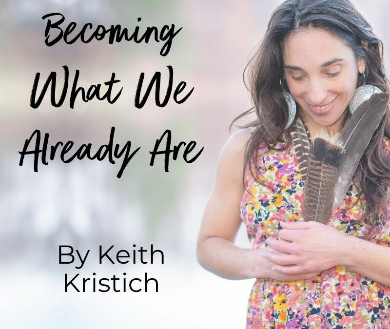 Becoming What We Already Are by Keith Kristich, Christian Contemplative